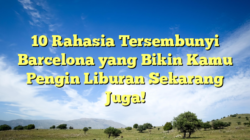 10 Rahasia Tersembunyi Barcelona yang Bikin Kamu Pengin Liburan Sekarang Juga!