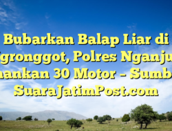 Bubarkan Balap Liar di Ngronggot, Polres Nganjuk Amankan 30 Motor – Sumber : SuaraJatimPost.com