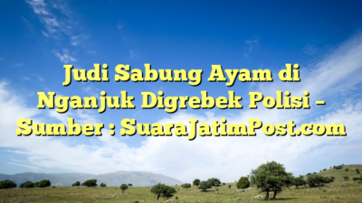 Judi Sabung Ayam di Nganjuk Digrebek Polisi – Sumber : SuaraJatimPost.com