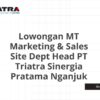 Lowongan MT Marketing & Sales Site Dept Head PT Triatra Sinergia Pratama Nganjuk Tahun 2025