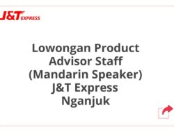 Lowongan Product Advisor Staff (Mandarin Speaker) J&T Express Nganjuk Tahun 2025 (Apply Now)