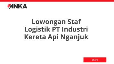 Lowongan Staf Logistik PT Industri Kereta Api Nganjuk Tahun 2025 (Resmi)