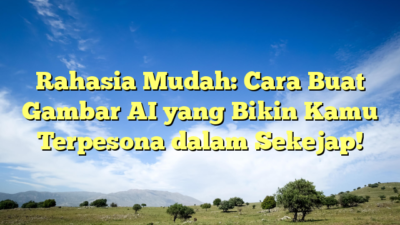 Rahasia Mudah: Cara Buat Gambar AI yang Bikin Kamu Terpesona dalam Sekejap!