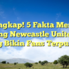 Terungkap! 5 Fakta Menarik tentang Newcastle United F.C yang Bikin Fans Terpukau!