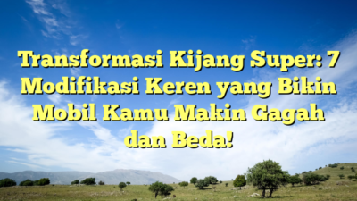 Transformasi Kijang Super: 7 Modifikasi Keren yang Bikin Mobil Kamu Makin Gagah dan Beda!