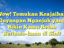 Wow! Temukan Keajaiban Guyangan Nganjuk yang Bikin Kamu Betah Berlama-lama di Sini!