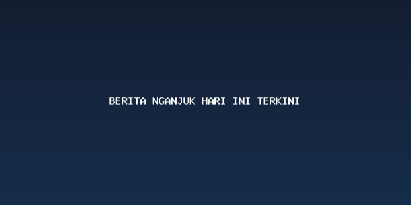 Dinamika Pemerintahan dan Sosial di Kabupaten Nganjuk